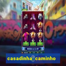 casadinha caminho da sorte